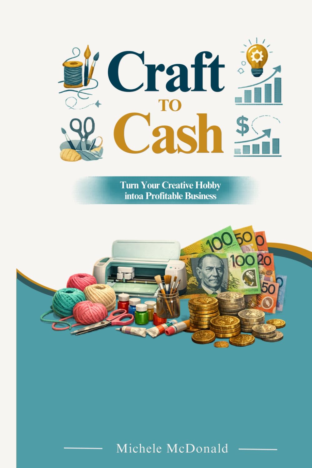 Craft to Cash: Turn Your Creative Skills Into a Profitable Business