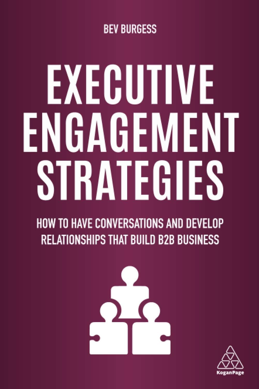 Executive Engagement Strategies: How to Have Conversations and Develop Relationships that Build B2B Business