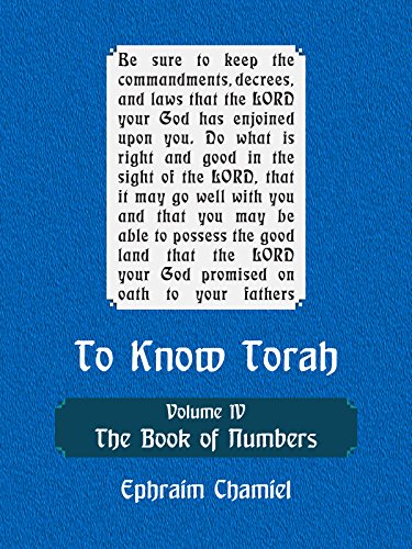 To Know Torah - The Book of Numbers: To Understand the Weekly Parasha. Modern Reading in the Peshat of the Torah and its Ideas