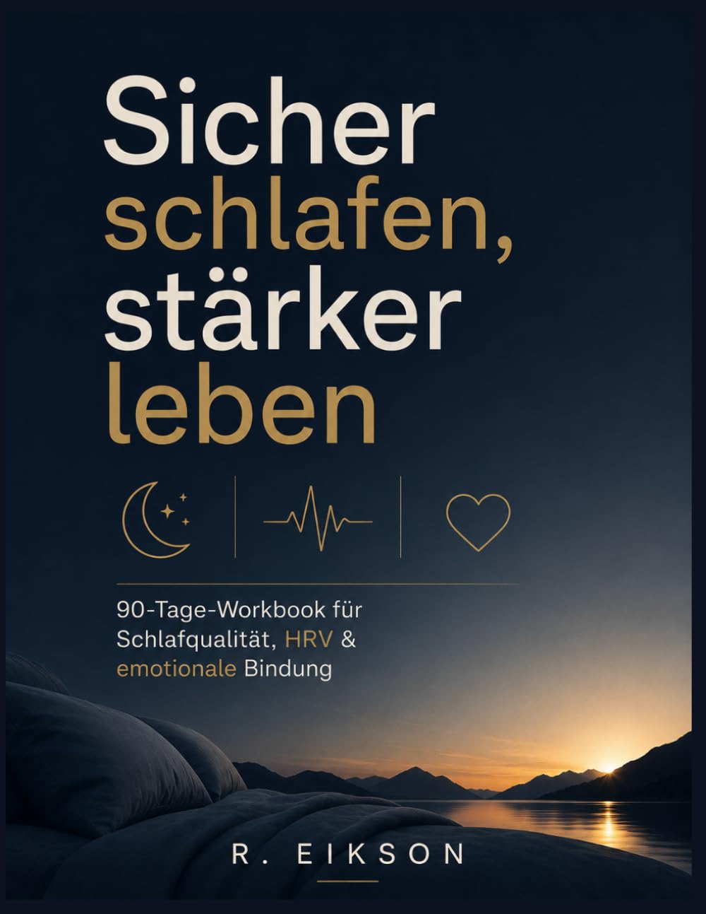 Sicher schlafen, stärker leben: 90‑Tage‑Workbook für Schlafqualität, HRV & emotionale Bindung