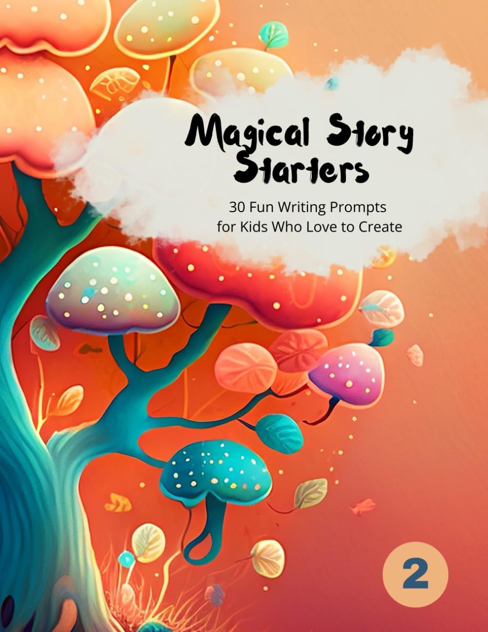 Magical Story Starters #2: 30 Fun Writing Prompts for Kids Who Love to Create
