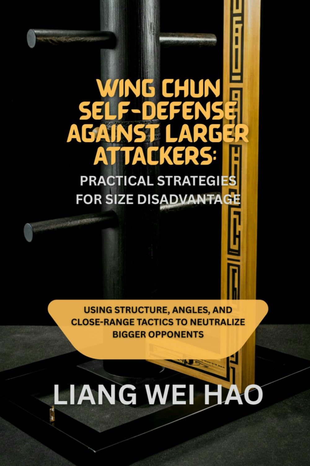 Wing Chun Self-Defense Against Larger Attackers: Practical Strategies for Size Disadvantage: Using Structure, Angles, and Close-Range Tactics to Neutralize Bigger Opponents