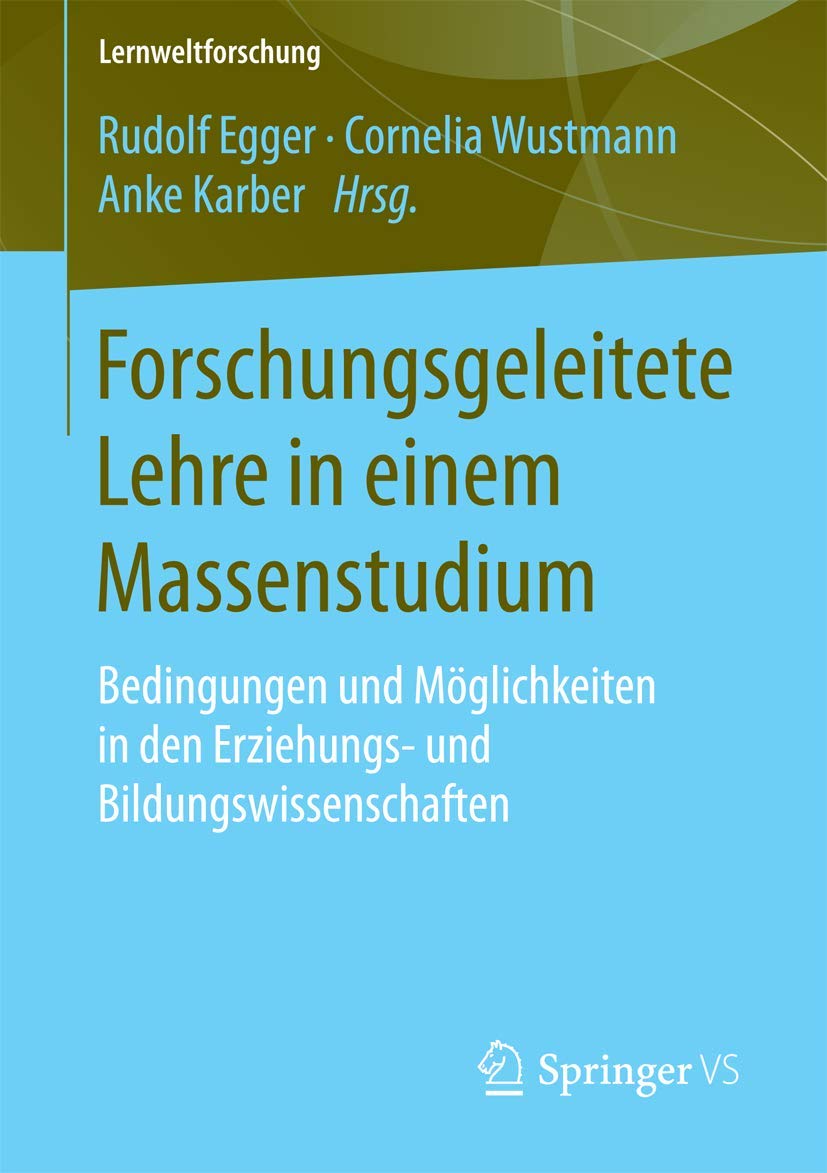 Forschungsgeleitete Lehre in einem Massenstudium: Bedingungen und Möglichkeiten in den Erziehungs- und Bildungswissenschaften (Lernweltforschung, Band 13)