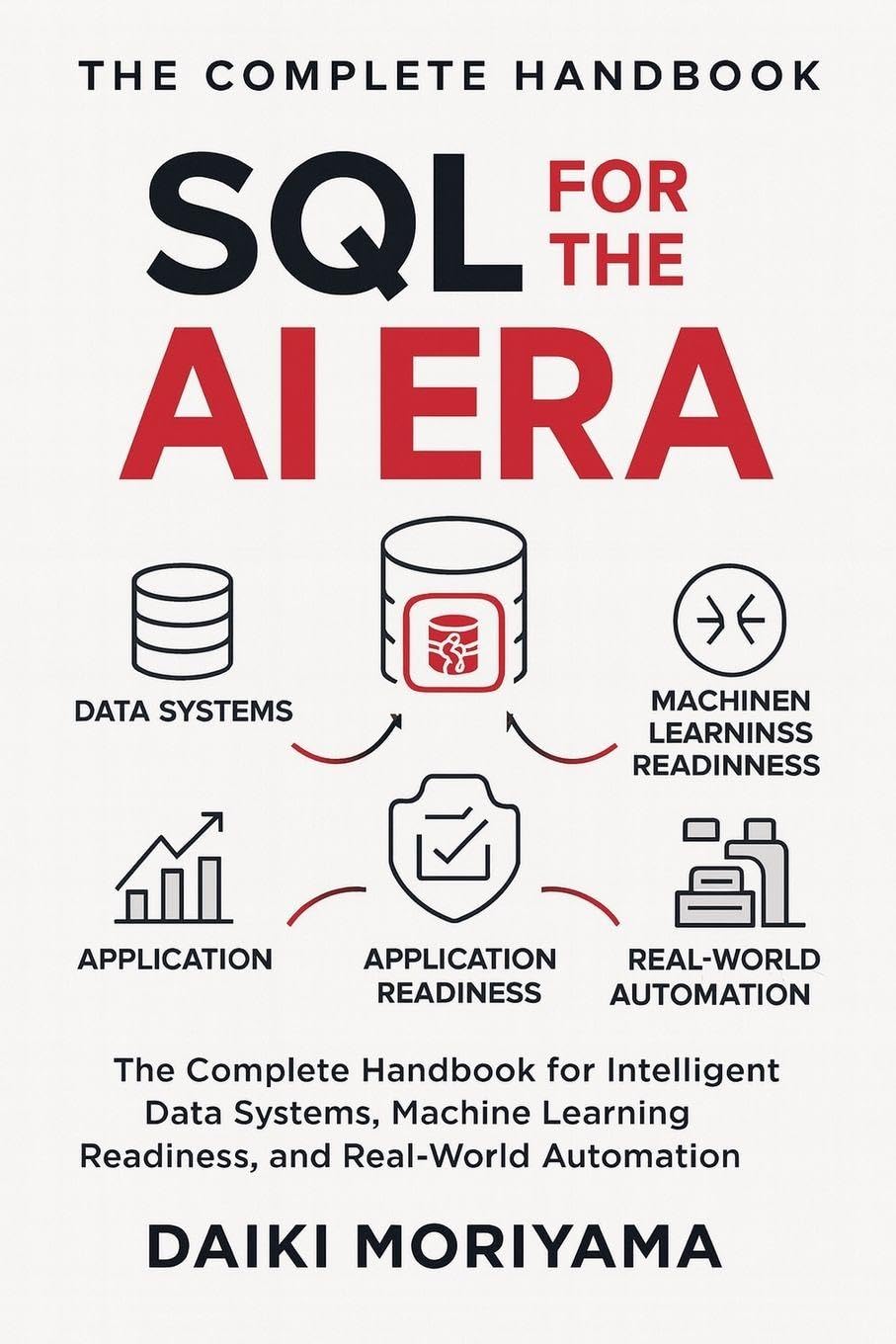 SQL for the AI Era: The Complete Handbook for Intelligent Data Systems, Machine Learning Readiness, and Real-World Automation