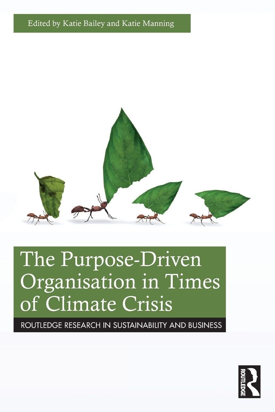The Purpose-Driven Organisation in Times of Climate Crisis (Routledge Research in Sustainability and Business)