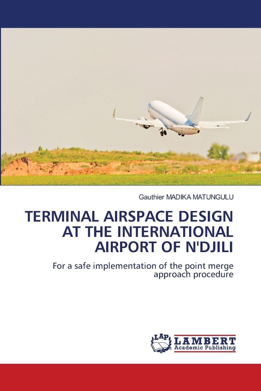 TERMINAL AIRSPACE DESIGN AT THE INTERNATIONAL AIRPORT OF N'DJILI: For a safe implementation of the point merge approach procedure