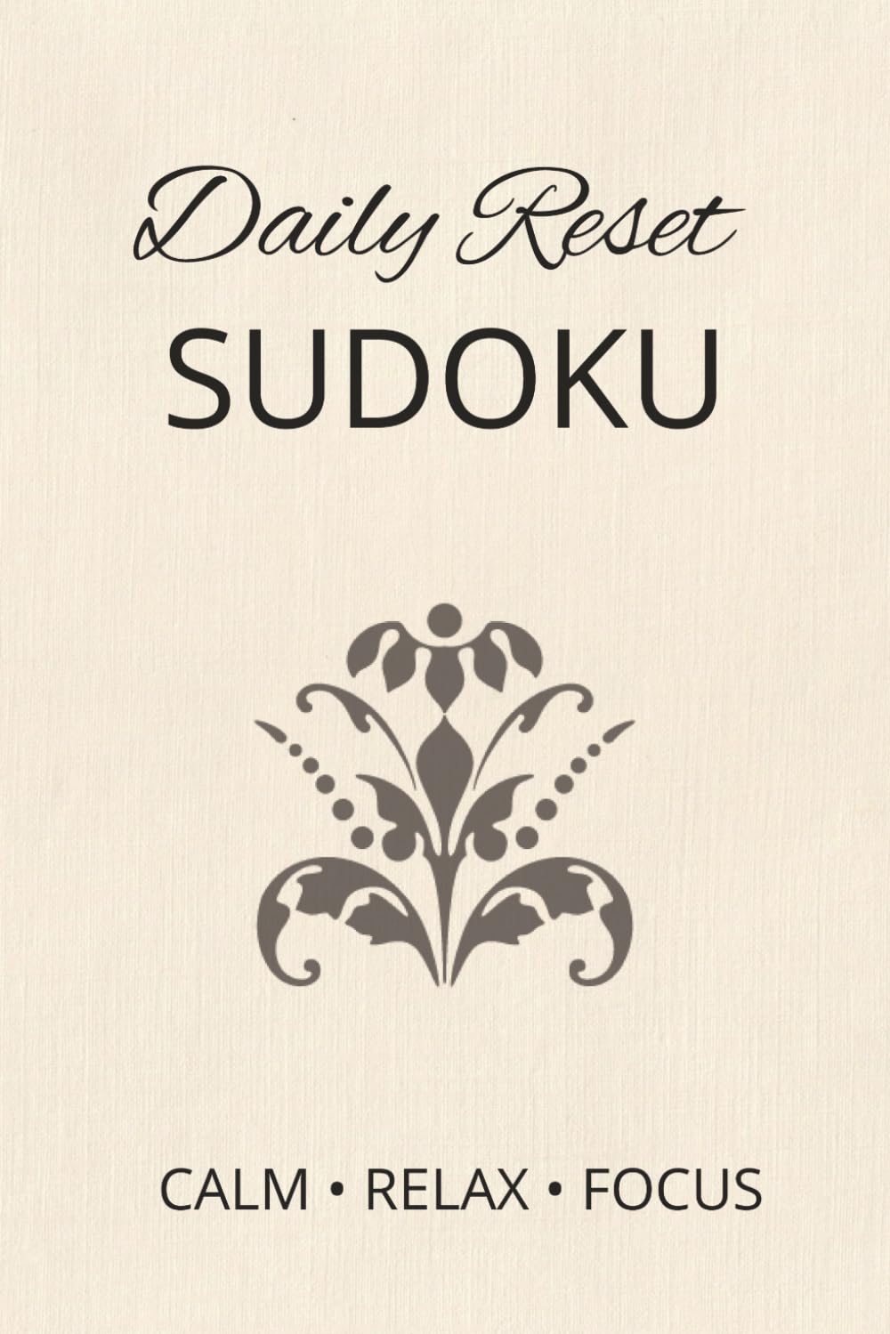 Daily Reset Sudoku Puzzle Book: Sudoku Puzzles for a Daily Reset | Help Calm, Relax and Focus | 6x9 Inches, 110 Pages | 50+ Puzzles | Solutions included
