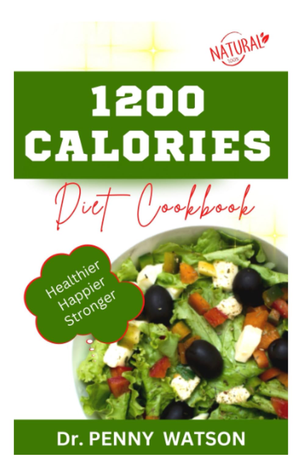 1200 CALORIES DIET COOKBOOK: Easy Delectable Recipes to Eat Lesser Calories, Lose Weight and Stay Healthy