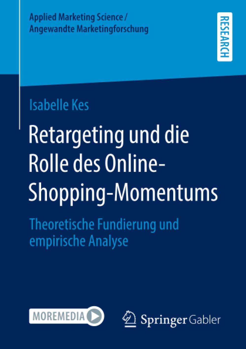Retargeting und die Rolle des Online-Shopping-Momentums: Theoretische Fundierung und empirische Analyse