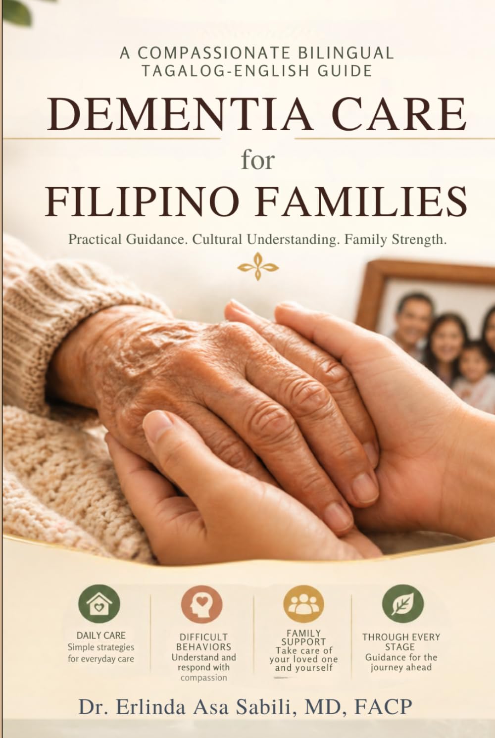Dementia Care for Filipino Families: A Compassionate Bilingual Tagalog–English Guide to Daily Care, Difficult Behaviors, and Family Support Through Every Stage