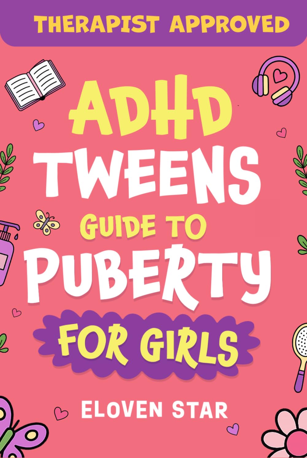 ADHD TWEENS Guide To Puberty For Girls: Puberty Book for girls 8–12. All About Emotions, Body Changes, First Period, Relationships and Confidence while growing up. (Pre-Teens Puberty Guide)