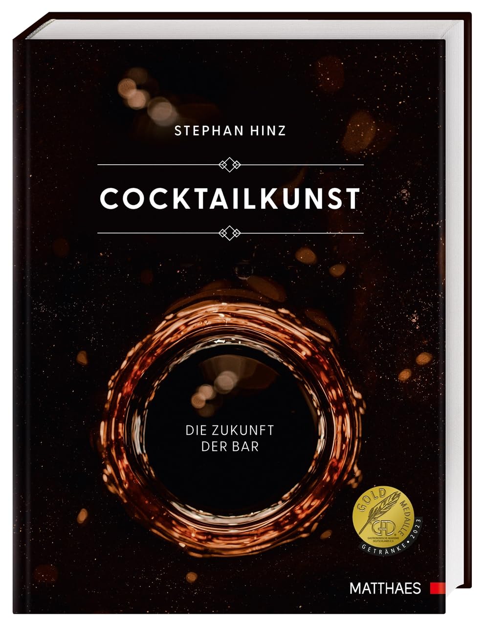Cocktailkunst: Die Zukunft der Bar. Mehr als 400 Cocktail-Rezepte vom Klassiker bis zum extravaganten Avantgarde-Cocktail. Ausgezeichnet mit der GAD Goldmedaille