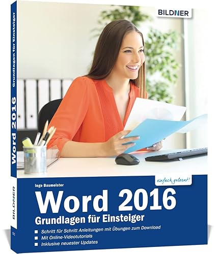 Word 2016 - Grundlagen für Einsteiger: Die leicht verständliche Schritt-für-Schritt-Anleitung, auch für Senioren! Mit Online-Videos und Übungensdateien.