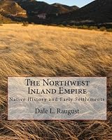 The Northwest Inland Empire: Native History and Early Settlements 1449549837 Book Cover