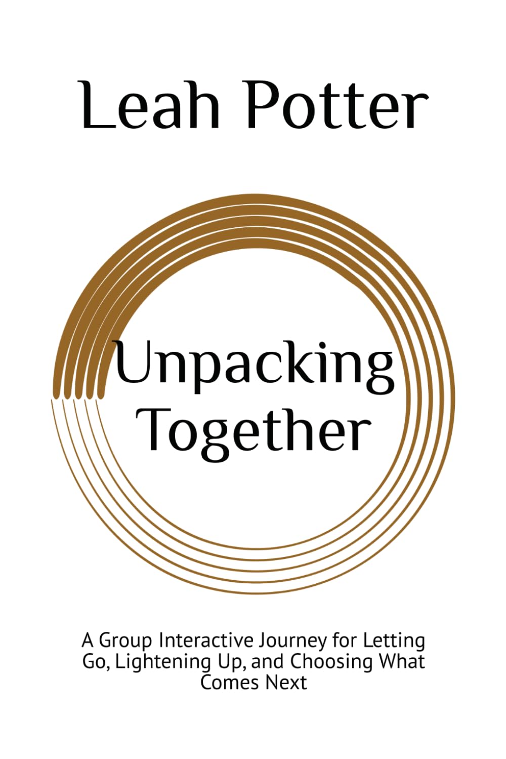 Unpacking Together: A Group Interactive Journey for Letting Go, Lightening Up, and Choosing What Comes Next (Potter's WHIM Group Journey: Deep Dive)