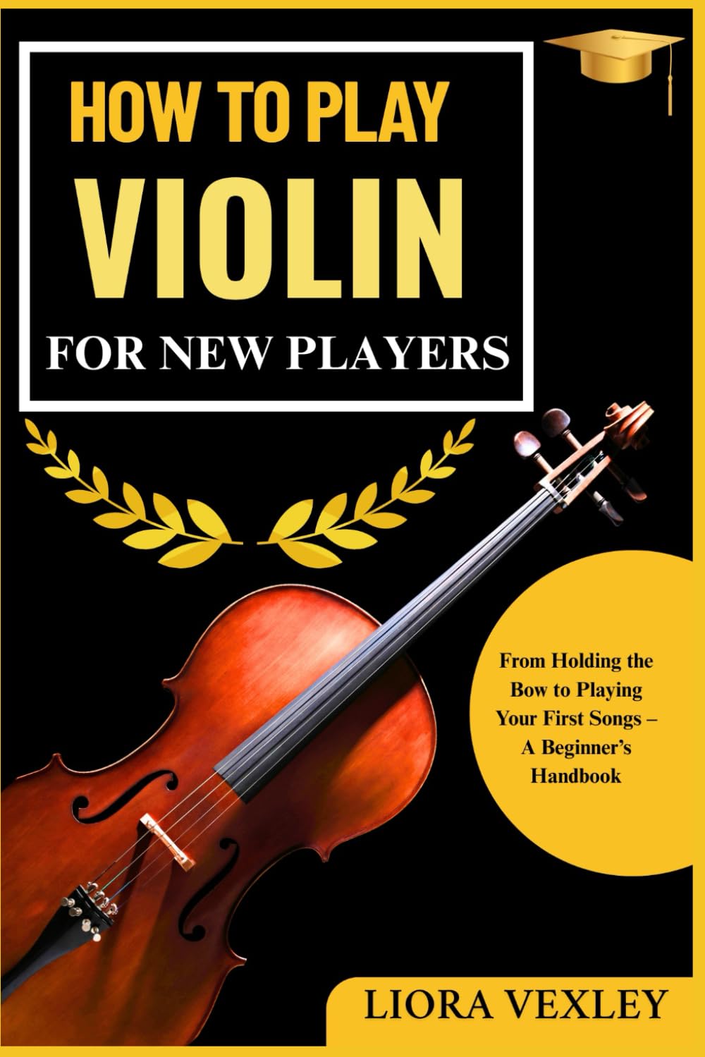 HOW TO PLAY VIOLIN FOR NEW PLAYERS: From Holding the Bow to Playing Your First Songs – A Beginner’s Handbook