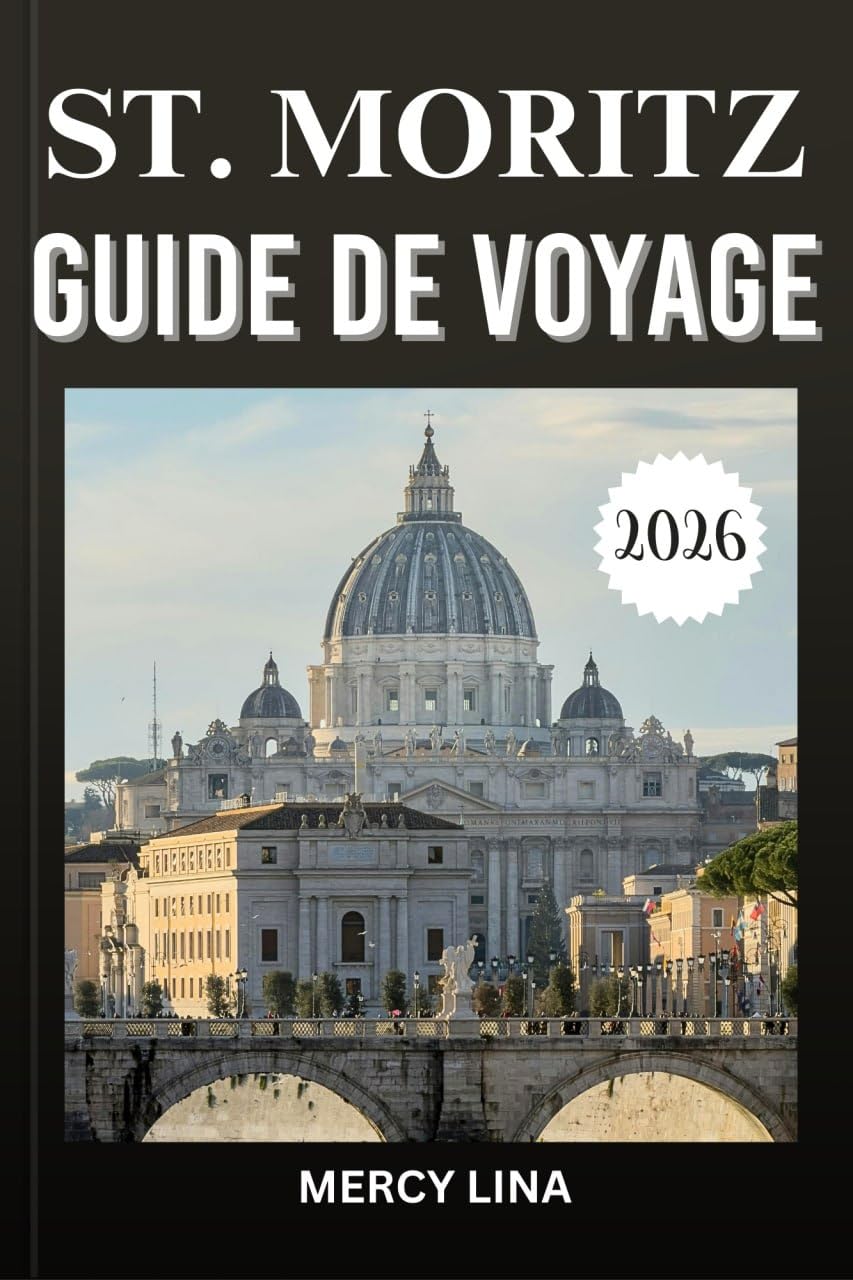 ST. MORITZ GUIDE DE VOYAGE 2026: Découvrez les meilleures stations de ski, aventures en montagne, gastronomie raffinée et expériences de luxe. (French Edition)      Kindle Edition