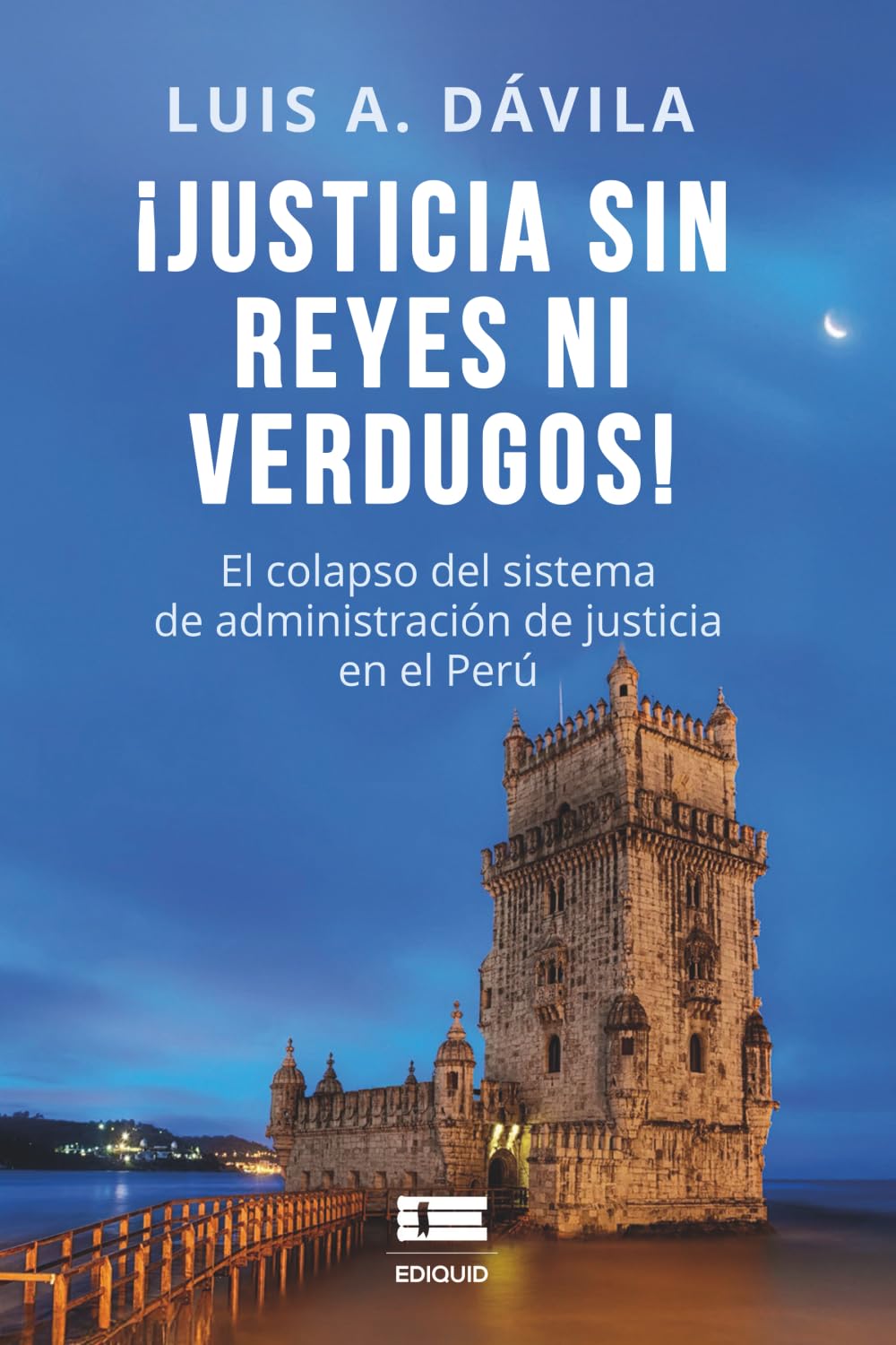 ¡Justicia sin reyes ni verdugos!: El colapso del sistema de administración de justicia en el Perú