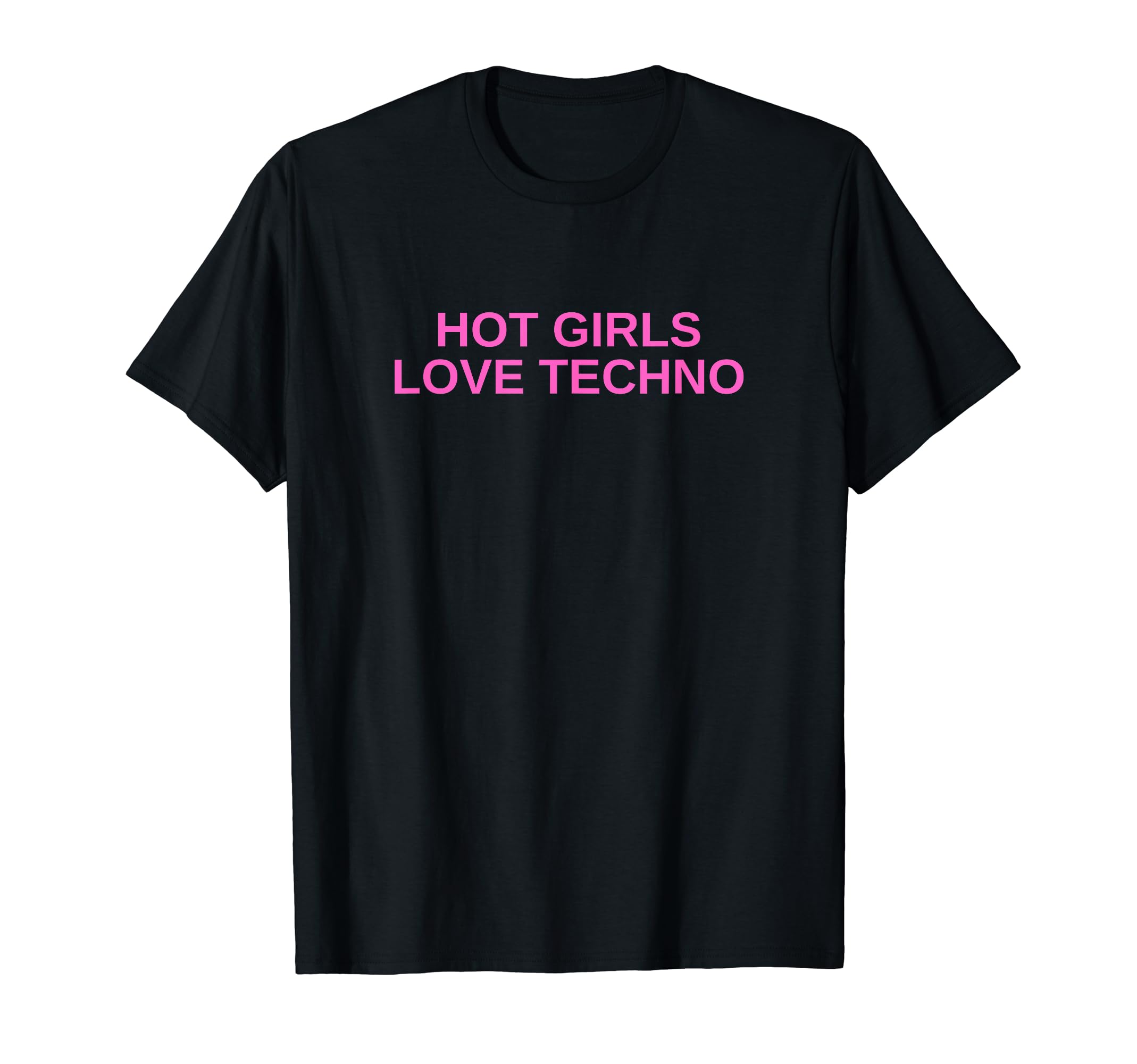 Hot Girls Love TechnoFunny EDM House DJ Rave Novelty T-Shirt