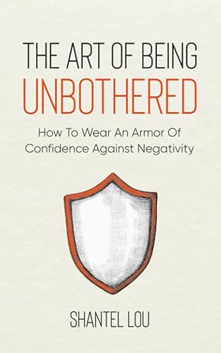 The Art Of Being Unbothered How To Wear An Armor Of Confidence Against Negativity