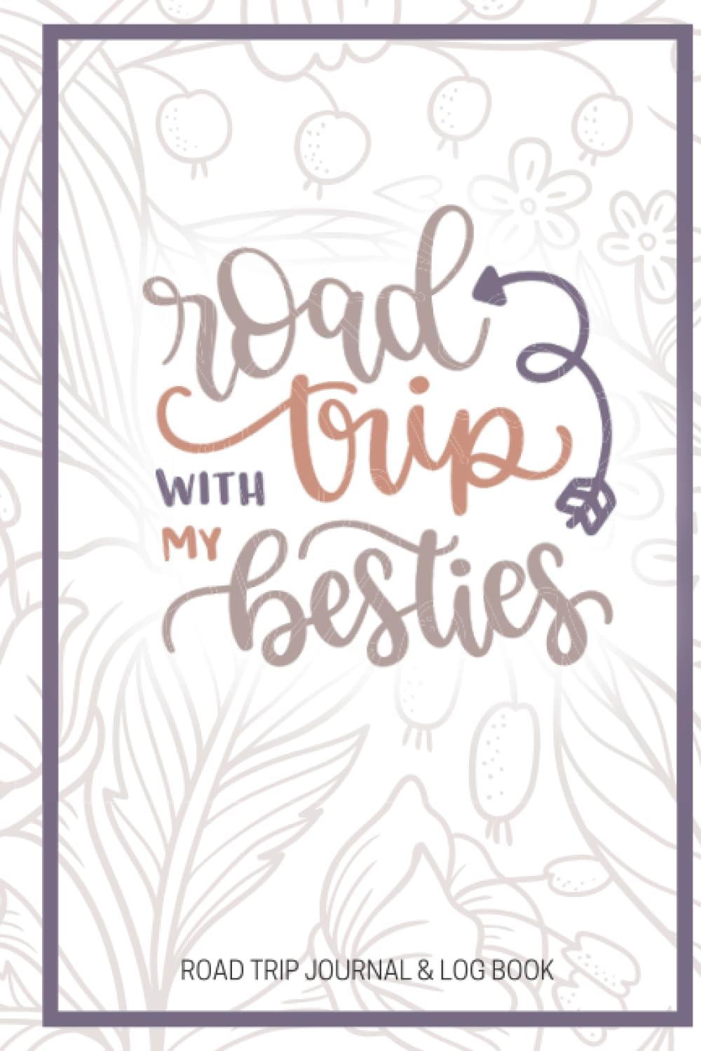 Road Trip With My Besties - Road Trip Journal & Log Book: The Ultimate Road Trip Journal With Prompts - Keep Track Of Each Stop On Your Trip
