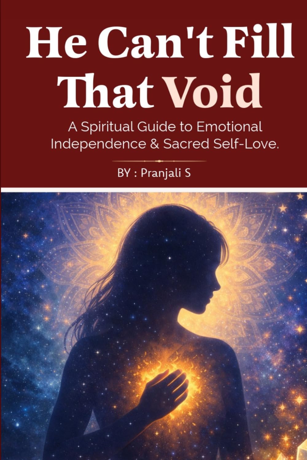 He Can't Fill That Void: A Spiritual Guide to Emotional Independence & Sacred Self-Love