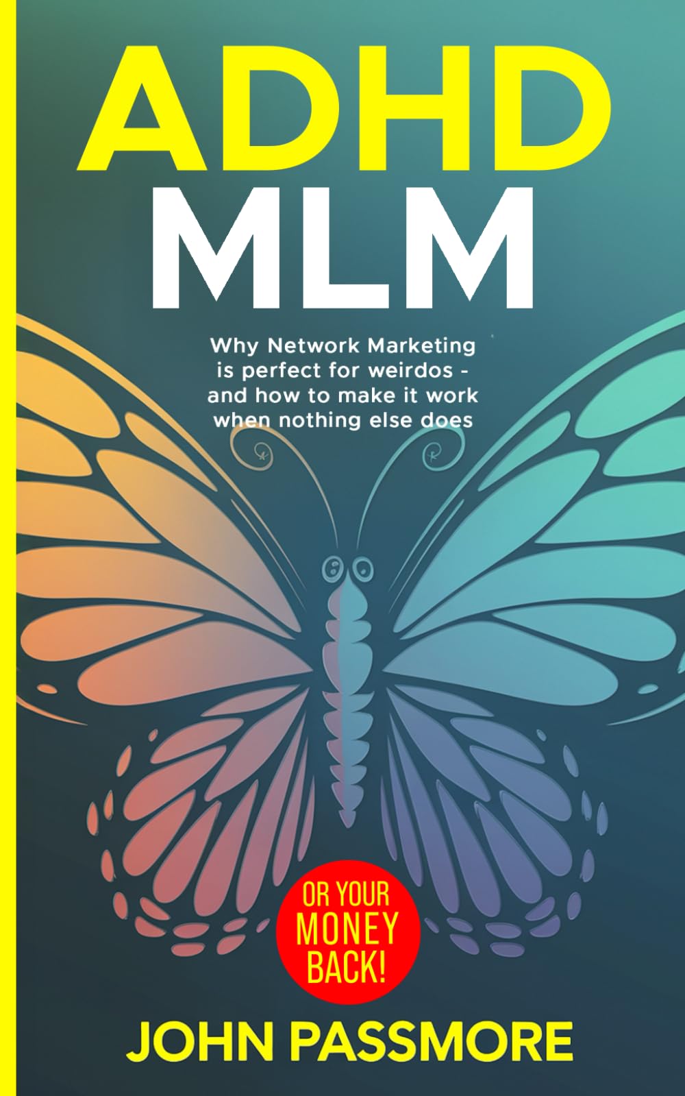 ADHD MLM: Why Network Marketing is Perfect for Weirdos – and how to make it work when nothing else does.