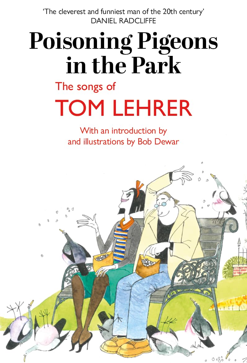 Poisoning Pigeons in the Park: The Songs of Tom Lehrer – "The cleverest and funniest man of the 20th century" DANIEL RADCLIFFE