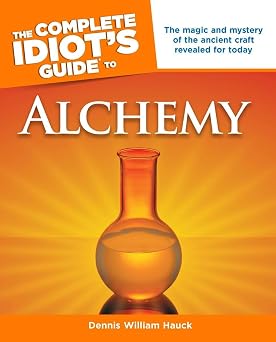 The Complete Idiots Guide to Alchemy The Magic and Mystery of the Ancient Craft Revealed for Today