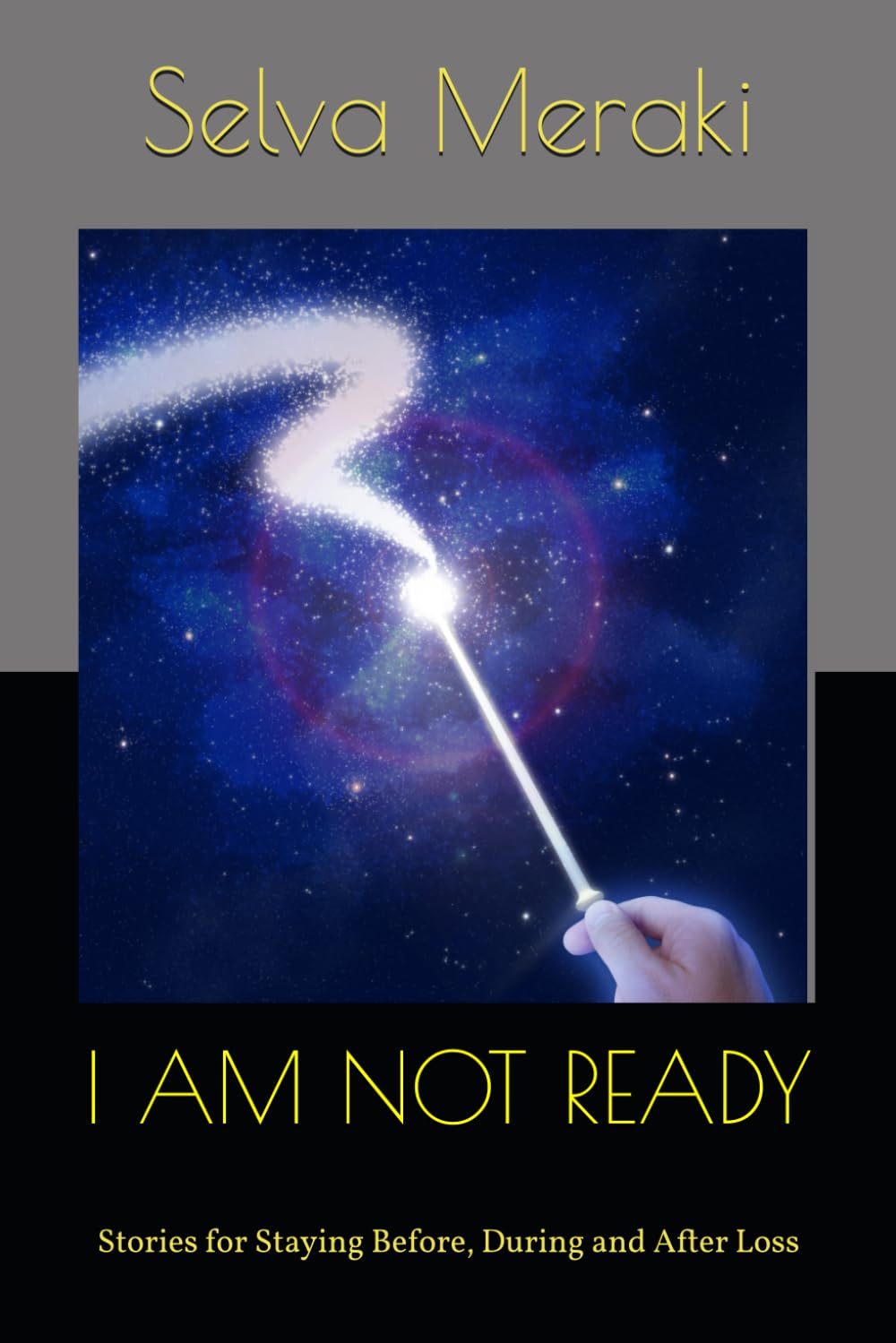 I AM NOT READY: Stories for Staying Before, During and After Loss