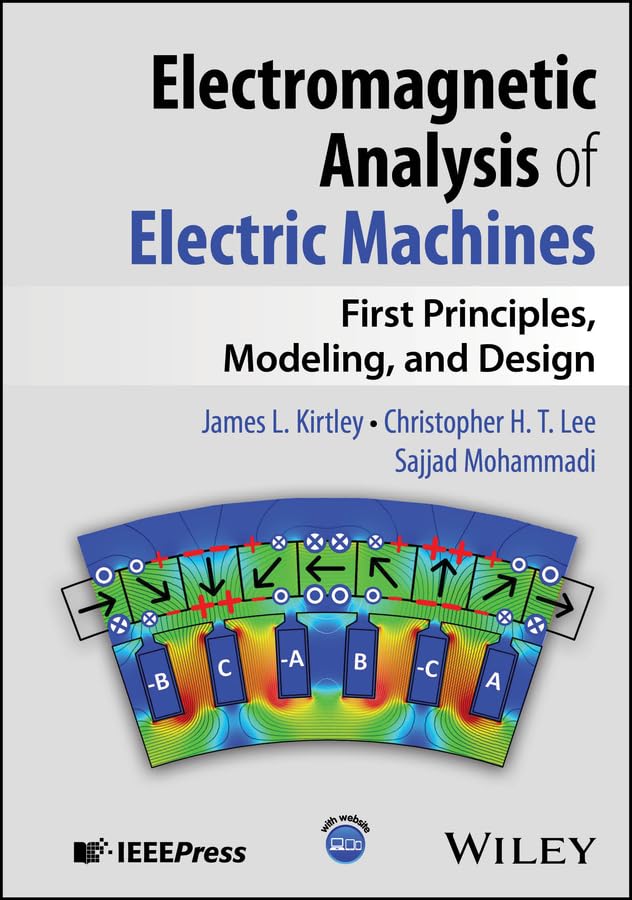 Electromagnetic Analysis of Electric Machines: First Principles, Modeling, and Design