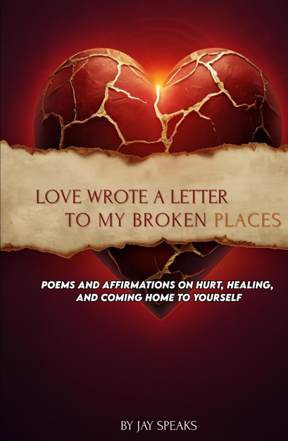 Love Wrote a Letter to My Broken Places: Poems on Hurt, Healing, and Coming Home to Yourself