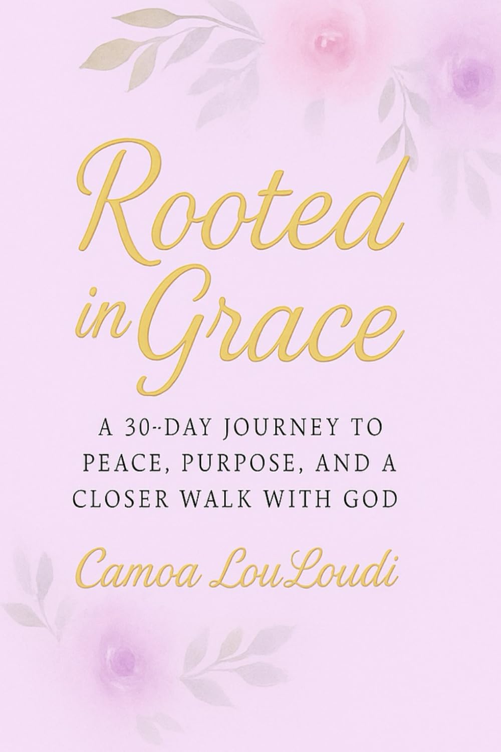 Rooted In Grace: 30-Day devotional for Women