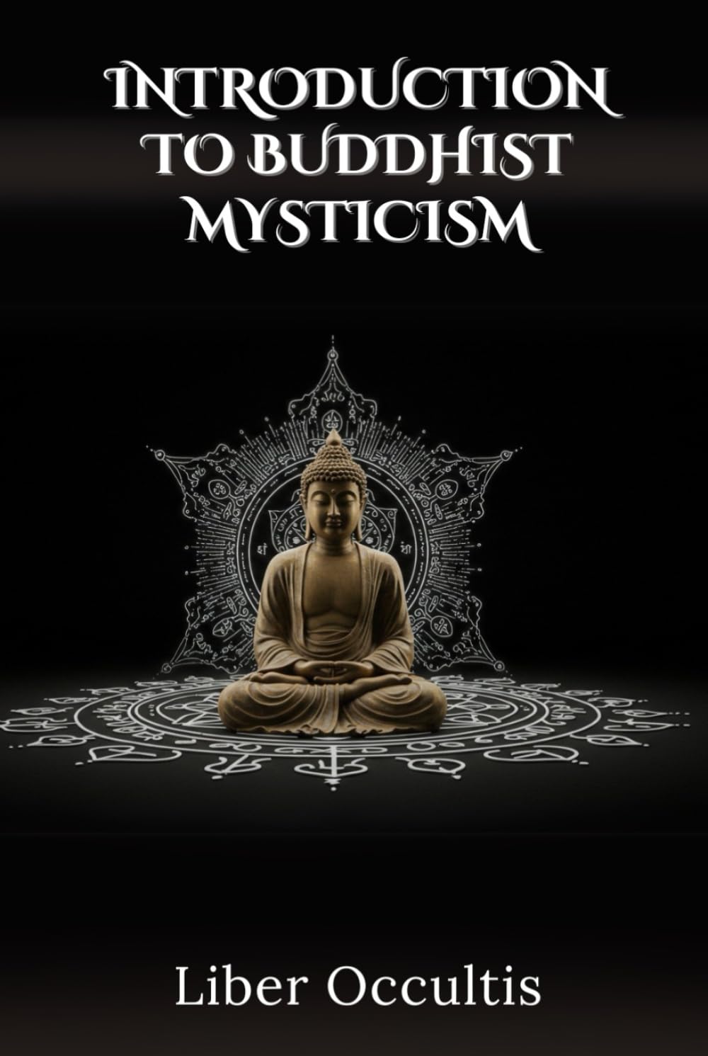 Introduction to Buddhist Mysticism (Occult Textbooks)