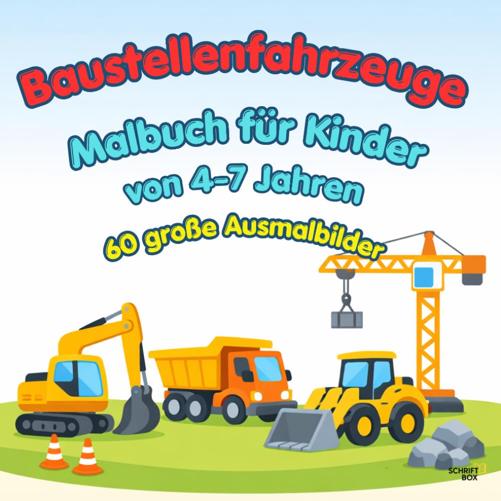Malbuch für Kinder von 4–7 Jahren – Baustellenfahrzeuge: 60 große Ausmalbilder | Baustellenfahrzeuge | Malspaß für Vorschule & Grundschule | ... von 4–7 Jahren – Einfach & kindgerecht)