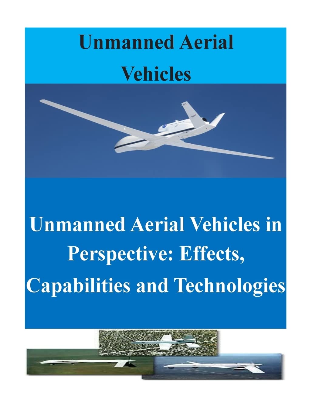 Unmanned Aerial Vehicles in Perspective: Effects, Capabilities and Technologies (UAV)