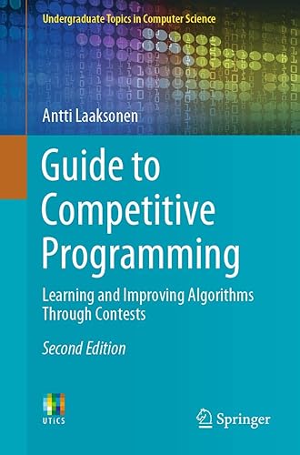 Guide to Competitive Programming: Learning and Improving Algorithms Through Contests (Undergraduate Topics in Computer Science)