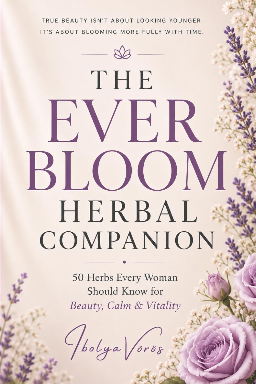 The Ever Bloom Herbal Companion: 50 Herbs Every Women Should Know for Beauty, Calm & Vitality (The Ever Bloom Series)
