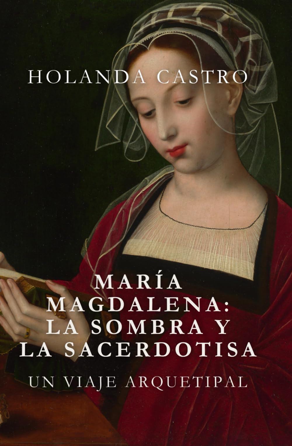 MARÍA MAGDALENA: LA SOMBRA Y LA SACERDOTISA.: Un viaje arquetipal.