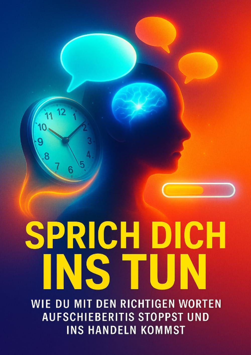 Sprich dich ins Tun: Wie du mit den richtigen Worten Aufschieberitis stoppst und ins Handeln kommst