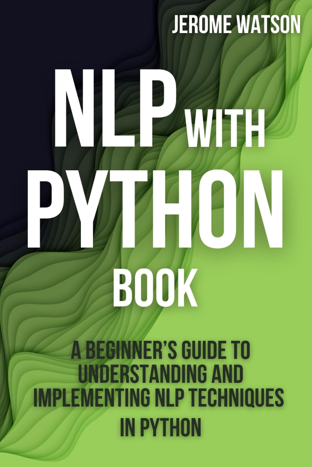 NLP with Python book: "A Beginner’s Guide To Understanding and Implementing NLP Techniques in Python"