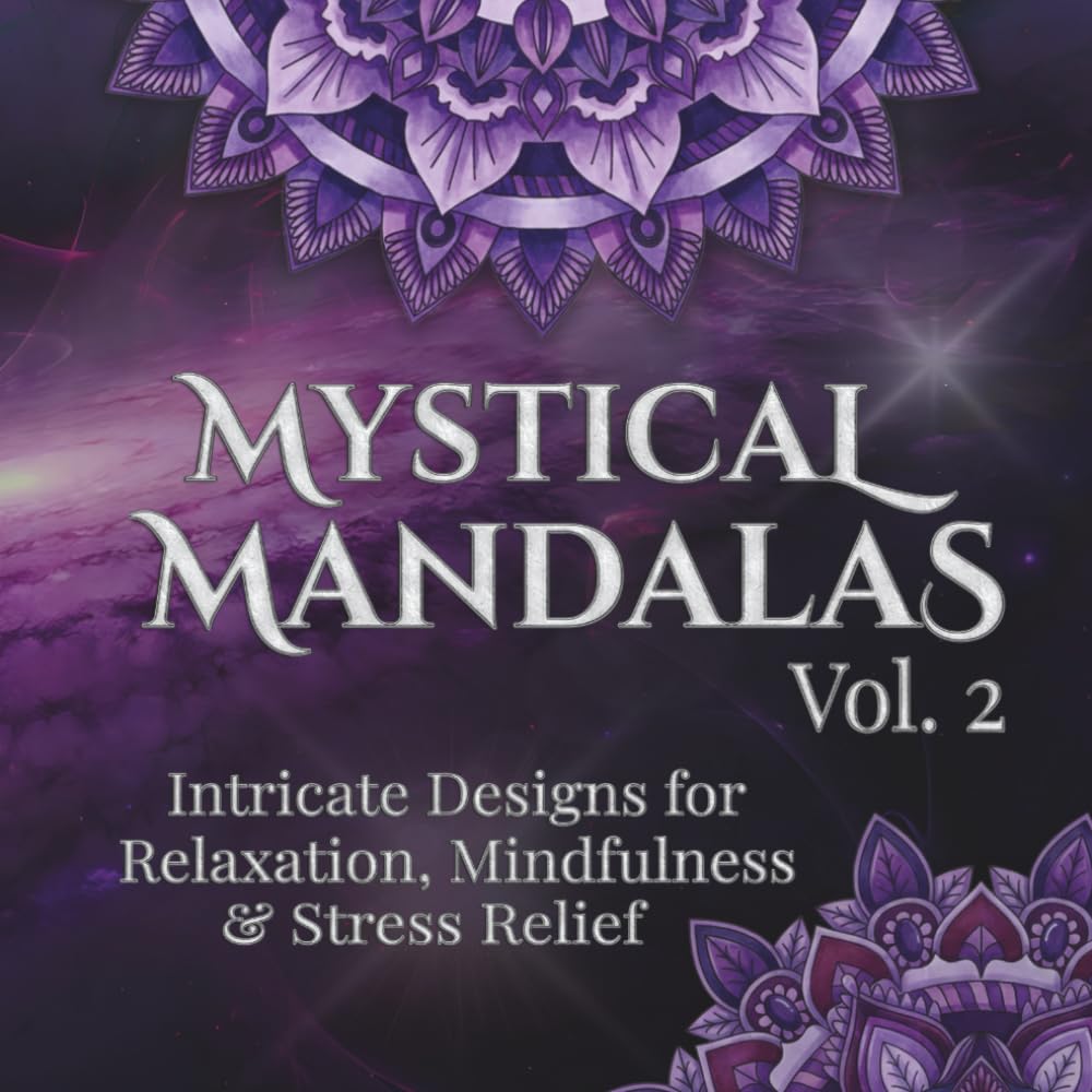 Mystical Mandalas Vol. 2: Intricate Designs for Relaxation, Mindfulness & Stress Relief
