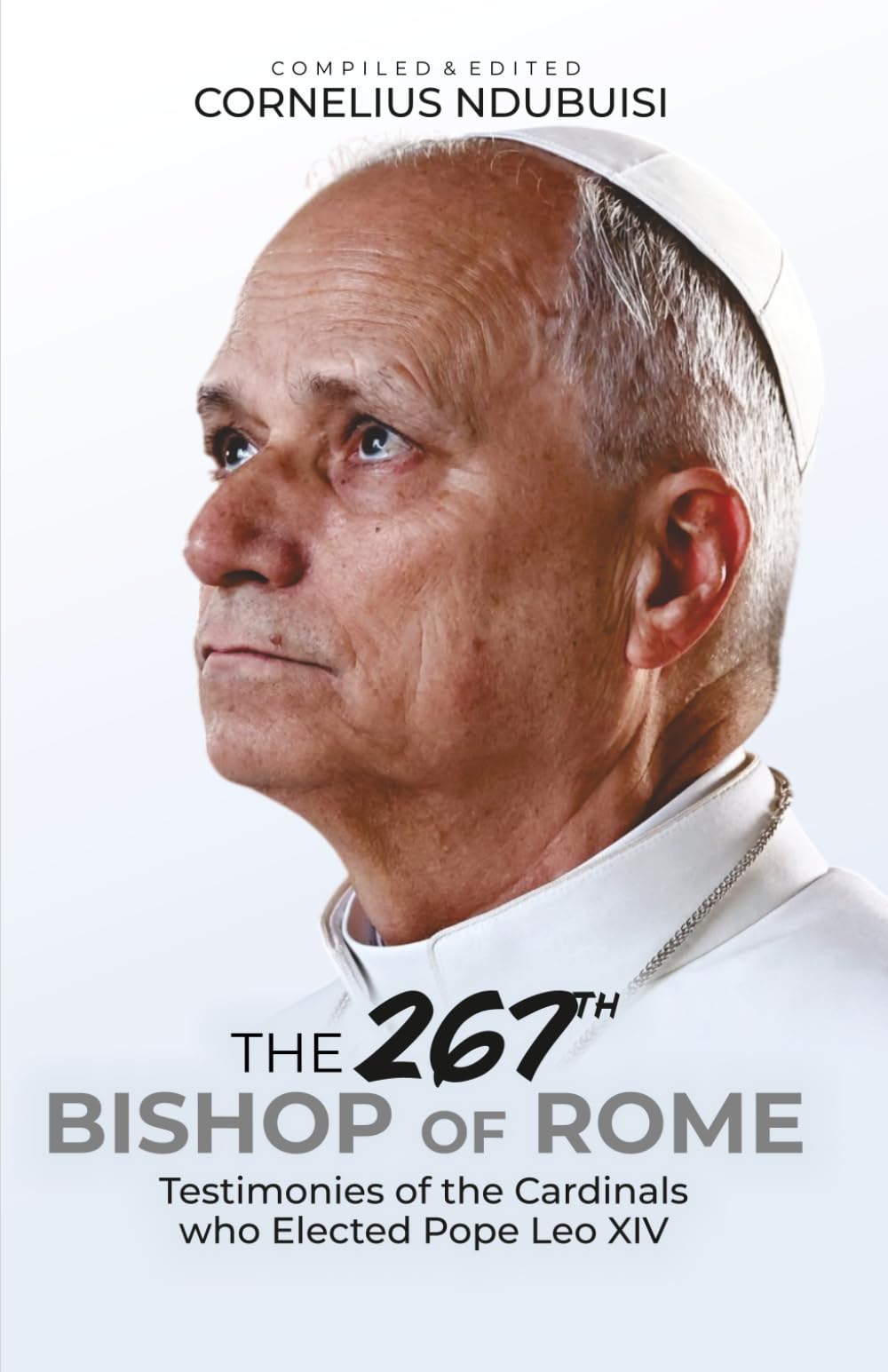 The 267th Bishop of Rome: Testimonies of the Cardinals who Elected Pope Leo XIV