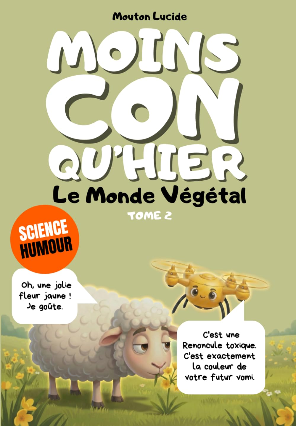 Moins con qu'hier - Tome 2 - La Force Tranquille du Végétal: Plus de 300 faits scientifiques sidérants racontés par le mouton le plus égocentrique de la littérature.