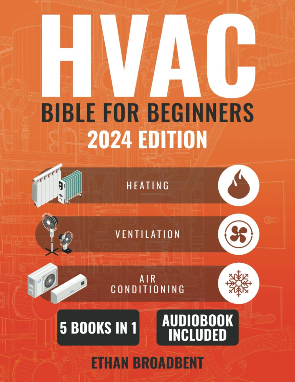 HVAC Bible For Beginners: Demystifying Heating, Ventilation, and Air Conditioning. Your Comprehensive Guide to Practical Skills, Easy Installation, and Efficient Maintenance for Home and Business HVAC Bible For Beginners: Demystifying Heating, Ventilation, and Air Conditioning. Your Comprehensive Guide to Practical Skills, Easy Installation, and Efficient Maintenance for Home and Business