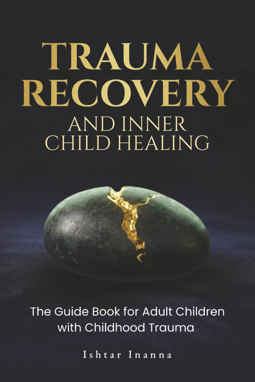 Trauma Recovery & Inner Child Healing: The Guide Book for Adult Children with Childhood Trauma