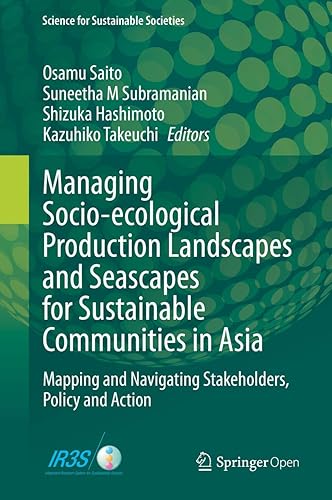 Managing Socio-ecological Production Landscapes and Seascapes for Sustainable Communities in Asia: Mapping and Navigating Stakeholders, Policy and Action (Science for Sustainable Societies)