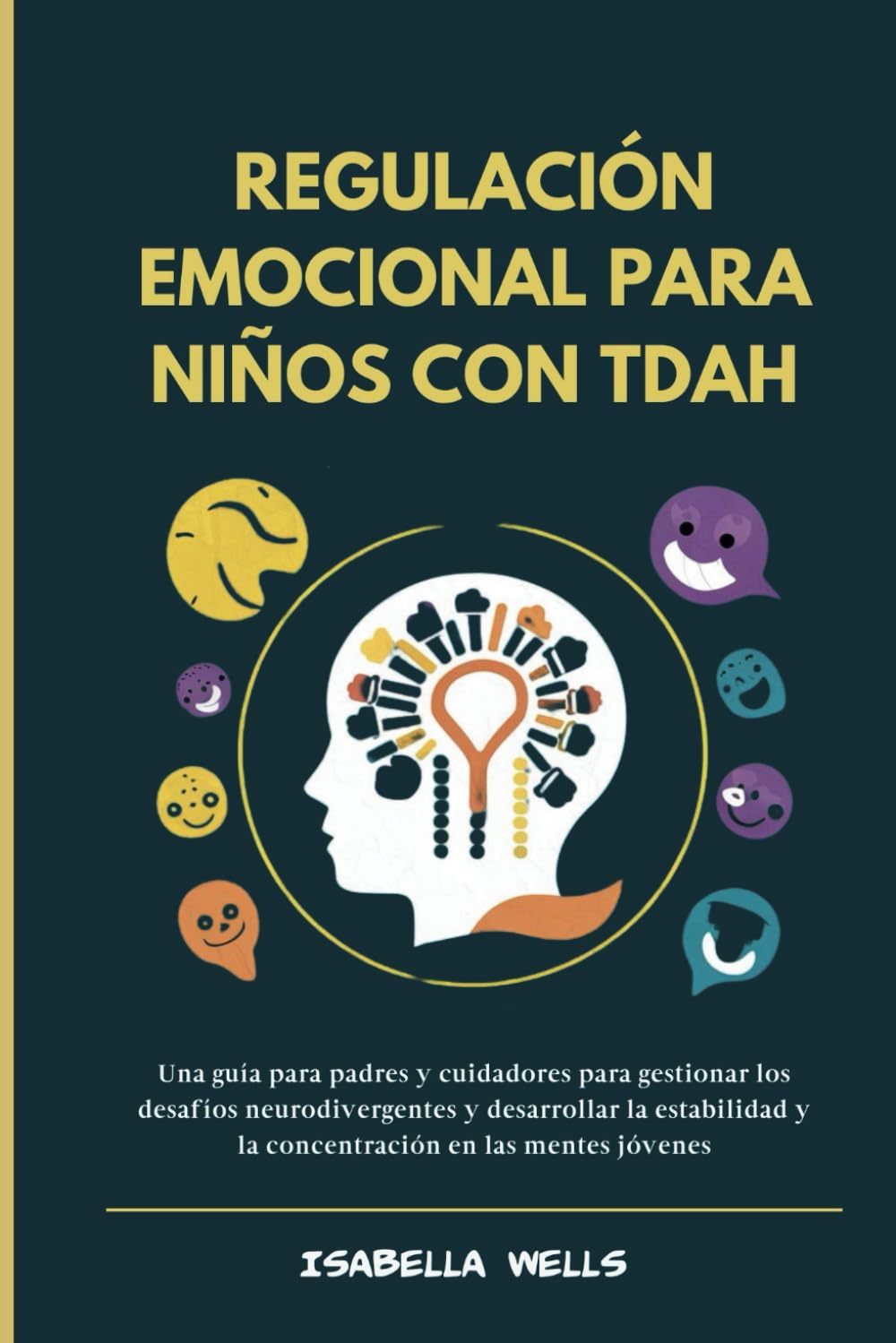 Regulación emocional para niños con TDAH: Una guía para padres y cuidadores para gestionar los desafíos neurodivergentes y desarrollar la estabilidad
