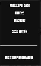MISSISSIPPI CODE TITLE 23 ELECTIONS 2025 EDITION