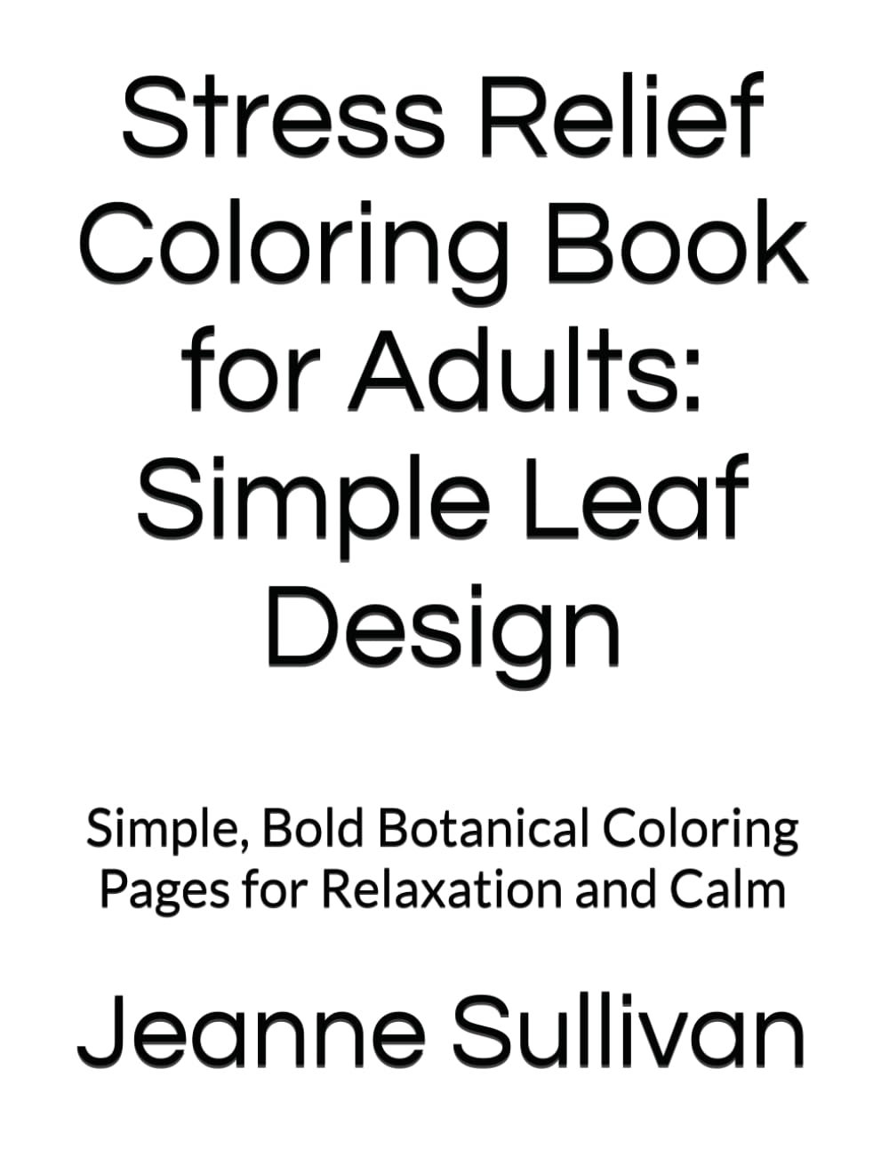 Stress Relief Coloring Book for Adults: Simple Leaf Design: Simple, Bold Botanical Coloring Pages for Relaxation and Calm